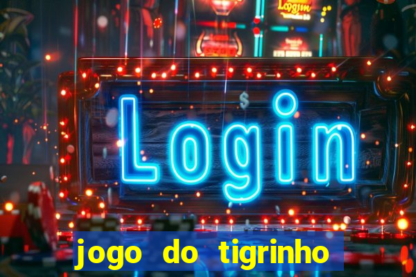 jogo do tigrinho na casa chinesa